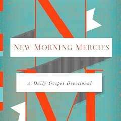 Free read✔ New Morning Mercies: A Daily Gospel Devotional