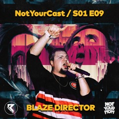 NotYourMom - NotYourCast / BLAZE DIRECTOR [S01E09]