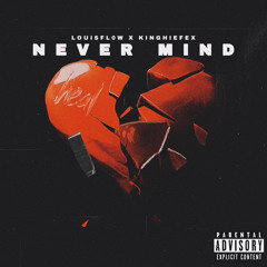 NEVER MIND ( FEAT. KINGHIEFEX)