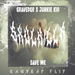GRAVEDGR & Junkie Kid - SAVE ME (SXVLK!LLR Rawtrap Flip)
