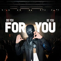 Do you Be you For you