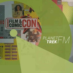 Planet Trek fm #175: Was erwartet euch auf der German Film und Comic Con?