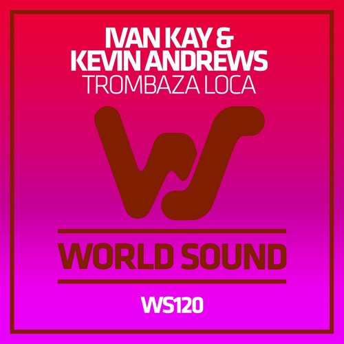 Ivan Kay, Kevin Andrews - Trombaza Loca  (Original Mix) World Sound Recordings RELEASED 24.07.20
