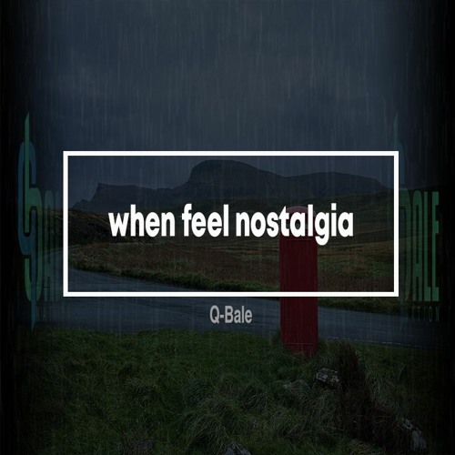 Q-Bale - when feel nostalgia