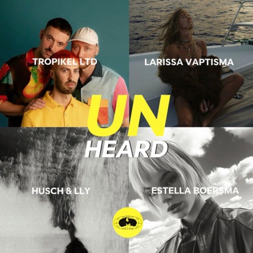 UNHEARD 03 - Tropikel Ltd., Larissa Váptisma, Husch & LLY, Estella Boersma