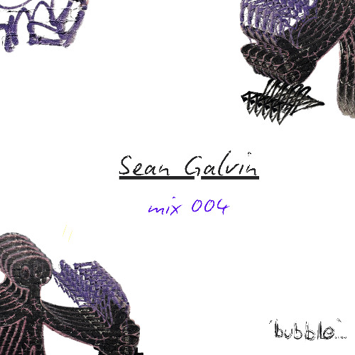 bubble.ldn mix004 - Sean Galvin