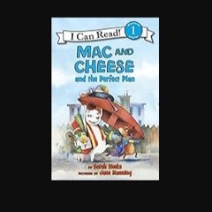 [PDF READ ONLINE] ⚡ Mac and Cheese and the Perfect Plan (I Can Read Level 1) [PDF]
