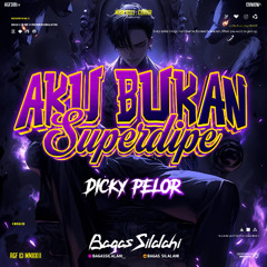 BS - AKU BUKAN SUPERDIPE ( DICKY PELOR ) #SUPER DUPER EXPRESS!!!
