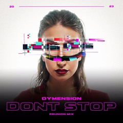 Dymension - Don't Stop - Reunion Remix (Out Now)