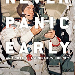 Access KINDLE ✅ Never Panic Early: An Apollo 13 Astronaut's Journey by  Fred Haise,Bi