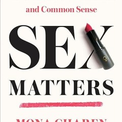 free read✔ Sex Matters: How Modern Feminism Lost Touch with Science, Love, and Common Sense