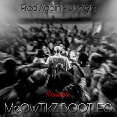 FRED AGAIN - JUNGLE (MeOwTikZ Rawstyle BOOTLEG)