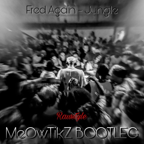 FRED AGAIN - JUNGLE (MeOwTikZ Rawstyle BOOTLEG)