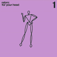 REBRN - For Your Head (Shintteo Redrums)