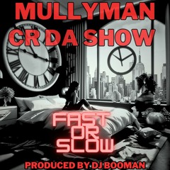 Mullyman Featuring CR Da Show -  Fast Or Slow (Booman Midnight Club Mix)