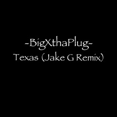 BigXthaPlug - Texas (Jake G Remix)