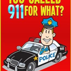 [View] EBOOK ✏️ You Called 9-1-1 For What? (You Called 9-1-1 For... Book 1) by Dave K