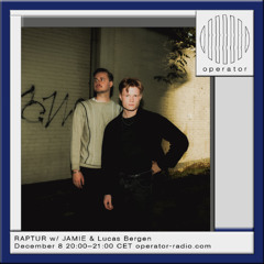 RAPTUR w/ JAMIE & Lucas Bergen - 8th December 2025