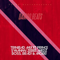 TRINIBAD MIX FT PRINCE SWANNY, ZEBEE, MEDZ BOSS, BRAD!, & MORE