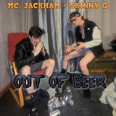 Out Of Beer (feat. Skinny G)