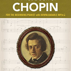 [ACCESS] EBOOK 📮 A First Book of Chopin: For The Beginning Pianist with Downloadable
