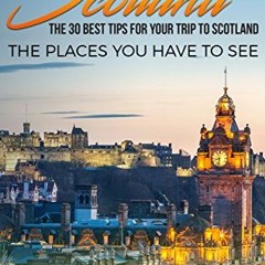 [Read] KINDLE PDF EBOOK EPUB Scotland: Scotland Travel Guide: The 30 Best Tips For Yo