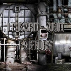 Le Bard - Acid Factory