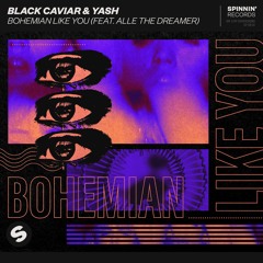 Black Caviar & Yash - Bohemian Like You (feat. Alle The Dreamer) [OUT NOW]