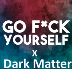 Two Feet & Lyes - Go Fuck Yourself X Dark Matter (RaXx Mashup)