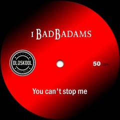 1BadBadams - You Can't Stop Me (preview)