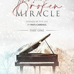[Get] [EPUB KINDLE PDF EBOOK] The Broken Miracle: (Inspired by the life of Paul Carda