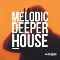 Get Down Samples presents Melodic Deeper House [OUT NOW]