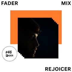 FADER Mix: Rejoicer