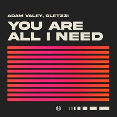 You Are All I Need - Adam Valey, Gletzzi
