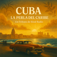 CUBA – LA PERLA DEL CARIBE (Un Tributo de iSoul Radio por Ras Leon)