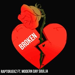Broken -RaptorJEKZ ft. Modern Day Soulja (Prod. by ReubenBeats)