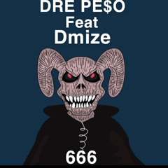 Dre Pe$o Feat D MIZE 666 FULL VERSION
