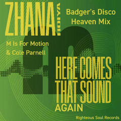 Here Comes That Sound Again (Badger's Disco Heaven Mix) Zhana Royia, M Is For Motion, Cole Parnell, DJ Industrial Badger - Clean