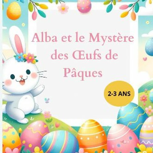 [READ] ❤ Alba et le Mystère des Œufs de Pâques: La Grande Chasse aux Œufs de Pâques (French Editio