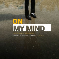 Rui Da Silva ft. Ben Onono - On My Mind (Robert Georgescu And White Remix) (AFRO HOUSE)