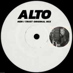 ALTO - MEN I TRUST (ORIGINAL MIX) *FREE DL*