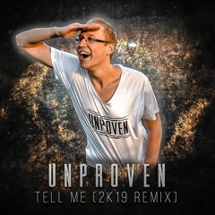 Unproven - Tell Me (2K19 Remix)