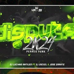 DISPUTA 2k24 (Perreo Funk) - DJ Luc14no Antileo Ft DJ Diexel & Jose Zarate (1)