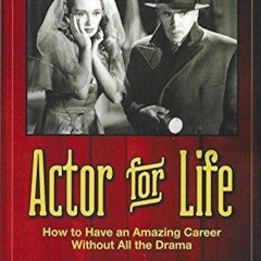 get [⚡PDF] ⚡DOWNLOAD⚡ Actor for Life, How to Have an Amazing Career Without All the D