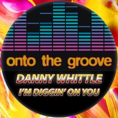 Danny Whittle - I'm Diggin' On You (RELEASED 14 July 2023)