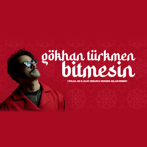 Gökhan Türkmen - Bitmesin (Tolga As, Uluç Ersun, Sergen Aslan Remix)