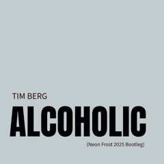 Tim Berg - Alcoholic (Neon Frost 2025 Bootleg)