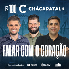 ChácaraTalk 190 | Falar com o coração