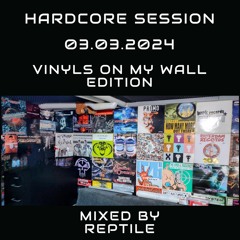 Hardcore Session 03 03 2024 - Vinyls on my Wall Edition [Mixed by Reptile]