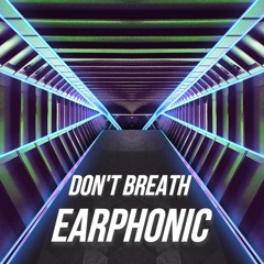 Don't Breathe - Earphonic (FREE DOWNLOAD!)